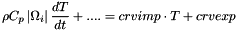 \[\rho C_p \norm{\vol{\celli}} \frac{dT}{dt} + .... = crvimp \cdot T + crvexp\]