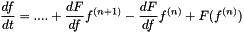 \[\frac{df}{dt} = .... + \frac{dF}{df} f^{(n+1)} - \frac{dF}{df} f^{(n)} + F(f^{(n)})\]