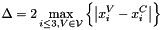\[ \Delta=2\max_{i\le3,V\in\mathcal{V}}\Big\{\big|x_i^V-x_i^C\big|\Big\} \]