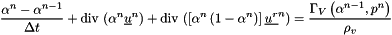 \[ \dfrac{\alpha^n - \alpha^{n-1}}{\Delta t} + \divs \left( \alpha^n \vect{u}^n \right) + \divs \left( \left[ \alpha^n \left( 1 - \alpha^{n} \right) \right] \vect{u^r}^n \right) = \dfrac{\Gamma_V \left( \alpha^{n-1}, p^n \right)}{\rho_v} \]
