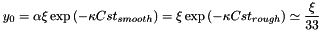 $ y_0 = \alpha \xi \exp \left(-\kappa Cst_{smooth} \right) = \xi \exp \left(-\kappa Cst_{rough} \right) \simeq \dfrac{\xi}{33}$