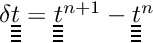 $ \delta \tens{\variat} = \tens{\variat}^{n+1} - \tens{\variat}^n$