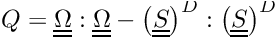 \[ Q = \tens{\Omega}:\tens{\Omega} - \deviator{ \left(\tens{S} \right)}:\deviator{ \left(\tens{S} \right)} \]