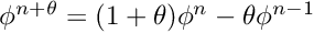 $\phi^{n+\theta}=(1+\theta)\phi^n-\theta \phi^{n-1}$
