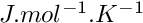 $J.mol^{-1}.K^{-1}$