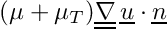 $ (\mu+\mu_T) \gradt \, \vect{u} \cdot \vect{n} $