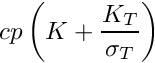 $ cp \left( K + \dfrac{K_T}{\sigma_T} \right) $