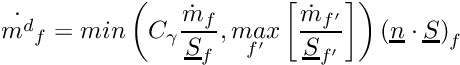 \[ \Dot{m^d}_{\face} = min \left ( C_{\gamma} \dfrac{\Dot{m}_{\face}} {\vect S_{\face}}, \underset{\face'}{max} \left [ \dfrac{\Dot{m}_{\face'}} {\vect S_{\face'}} \right ] \right ) \left ( \vect n \cdot \vect S \right ) _{\face} \]