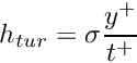 $ h_{tur} = \sigma \dfrac{y^+}{t^+} $