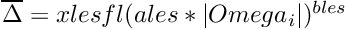 $\overline{\Delta}=xlesfl(ales*|Omega_i|)^{bles}$