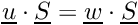 $ \vect{u} \cdot \vect{S} = \vect{w} \cdot \vect{S} $