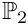 $\mathbb{P}_2$