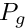 $ P_g $