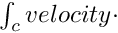 $ \int_c velocity \cdot $