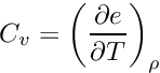 \[C_v = \left(\frac{\partial e}{\partial T}\right)_\rho\]