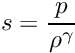 \[s = \frac{p}{\rho^\gamma}\]