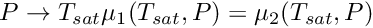 \[ P \rightarrow T_{sat} \/ \mu_1(T_{sat},P)=\mu_2(T_{sat},P) \]