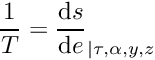\[ \dfrac{1}{T} = \dfrac{\dd s}{\dd e}_{|\tau,\alpha,y,z} \]