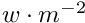$w \cdot m^{-2}$