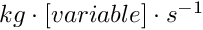 $kg\cdot [variable] \cdot s^{-1}$