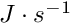 $J \cdot s^{-1} $
