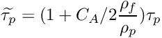 \[ \widetilde{\tau_p} = (1 + C_A /2 \dfrac{\rho_f}{\rho_p}) \tau_p \]