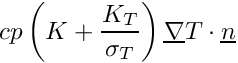 $ cp \left( K + \dfrac{K_T}{\sigma_T} \right) \grad T \cdot \vect{n} $