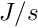 $ J/s $