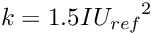 \[ k = 1.5 I {U_{ref}}^2 \]