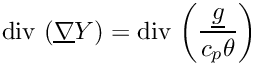 \[ \divs \left( \grad \varia \right) = \divs \left( \dfrac{\vect{g}}{c_p \theta} \right) \]