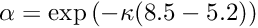 $ \alpha = \exp \left( -\kappa (8.5 - 5.2) \right) $