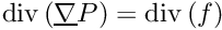 $ \divs ( \grad P ) = \divs ( f ) $