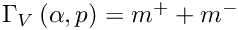 $ \Gamma_V \left(\alpha, p\right) = m^+ + m^- $