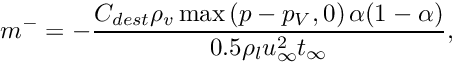 \[ m^- = -\dfrac{C_{dest} \rho_v \max \left( p-p_V,0 \right)\alpha(1-\alpha)} {0.5\rho_lu_\infty^2t_\infty}, \]