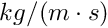 $ kg/(m\cdot s)$