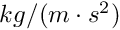 $ kg/(m\cdot s^2)$