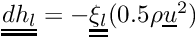 $\tens{dh_l} = - \tens{\xi_l}(0.5\rho\vect{u}^2)$