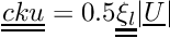 $ \tens{cku} = 0.5\tens{\xi_l}|\vect{U}| $