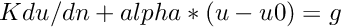 $ K du/dn + alpha*(u - u0) = g $
