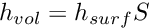 \[ h_{vol} = h_{surf} S \]