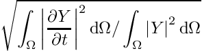 \[ \sqrt{\int_\Omega \left| \der{\varia}{t} \right|^2 \dd \Omega / \int_\Omega \left| \varia \right|^2 \dd \Omega} \]