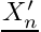 $ \vect{X^{\prime}_n} $