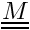 $\tens{M}$
