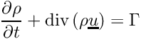 $ \der{\rho}{t}+\divs{(\rho \vect{u})}=\Gamma $