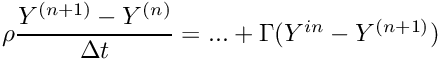 $ \rho \dfrac{\varia^{(n+1)} - \varia^{(n)}}{\Delta t} = ... + \Gamma(\varia^{in} - \varia^{(n+1)}) $