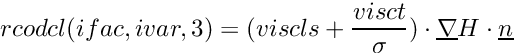 \[ rcodcl(ifac,ivar,3) = (viscls+\frac{visct}{\sigma}) \cdot \grad{H} \cdot \vect{n} \]
