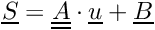 $ \vect{S} = \tens{A} \cdot \vect{u} + \vect{B} $