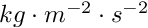 $kg \cdot m^{-2} \cdot s^{-2}$