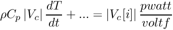 \[ \rho C_p \norm{\vol{\celli}} \frac{dT}{dt} + ... = \norm{\vol{\celli}[i]} \frac{pwatt}{voltf} \]