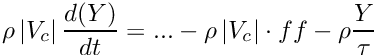 \[ \rho \norm{\vol{\celli}} \frac{d(\varia)}{dt} = ... - \rho \norm{\vol{\celli}} \cdot ff - \rho \frac{ \varia}{\tau}\]